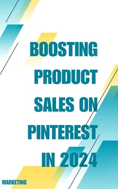 Boosting Product Sales on Pinterest in 2024
