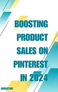 Boosting Product Sales on Pinterest in 2024