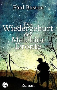Die Wiedergeburt des Melchior Dronte: Phantastischer Roman