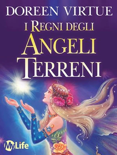 I Regni degli Angeli Terreni: Angeli incarnati,esseri elementalie altri operatori di luce ... come riconoscerli ed entrare in contatto con loro