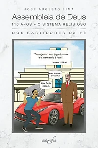Assembleia de Deus 110 anos O sistema religioso: nos bastidores da fé