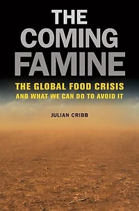 The Coming Famine: Global Food Crisis and What We Can Do to Avoid It