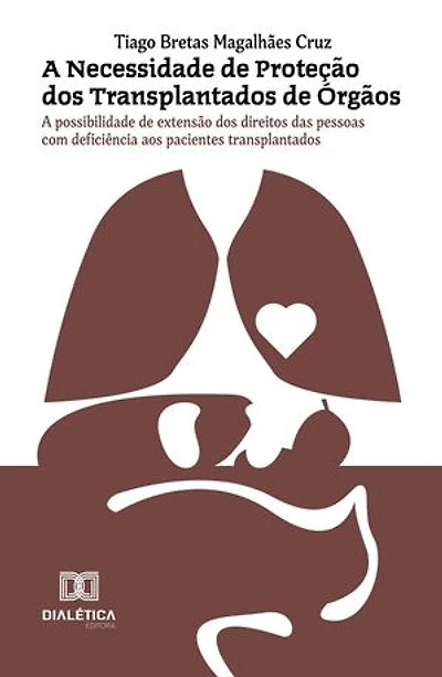 A Necessidade de Proteção dos Transplantados de Órgãos: A possibilidade de extensão dos direitos das pessoas com deficiência aos pacientes transplantados