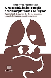 A Necessidade de Proteção dos Transplantados de Órgãos: A possibilidade de extensão dos direitos das pessoas com deficiência aos pacientes transplantados