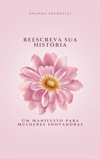 Reescreva a sua história: Um manifesto para mulheres inovadoras