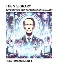 The Visionary: Ray Kurzweil and the Future of Humanity