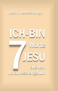 7 Ich-bin-Worte Jesu aus dem Johannesevangelium