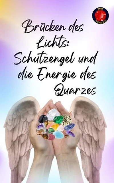 Brücken des Lichts: Schutzengel und die Energie des Quarzes