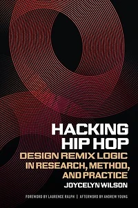 Hacking Hip Hop: Design Remix Logic in Research, Method, and Practice