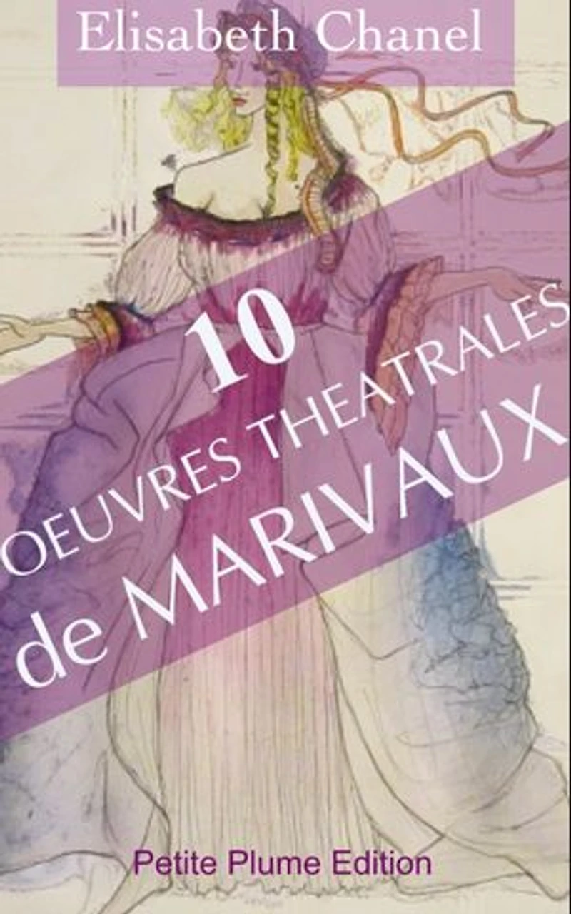 10 OEuvres théâtrales de Marivaux - Annoté- Illustré
