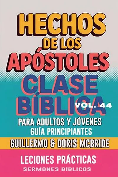 Clase Bíblica para Adultos y Jóvenes: Guía Principiantes — Los Hechos de los Apóstoles: Clase Bíblica Dominical Para Jóvenes y Adultos, #44