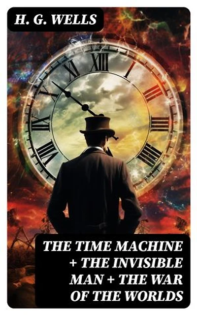 The Time Machine + The Invisible Man + The War of the Worlds: Enriched edition. 3 Unabridged Science Fiction Classics