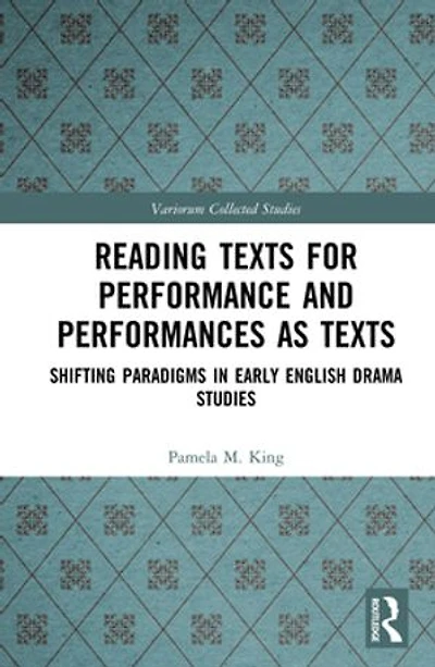 Reading Texts for Performance and Performances as Texts: Shifting Paradigms Early English Drama Studies