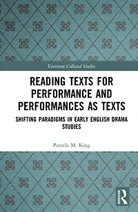 Reading Texts for Performance and Performances as Texts: Shifting Paradigms Early English Drama Studies