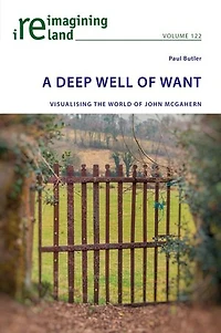 A Deep Well of Want: Visualising the World John McGahern