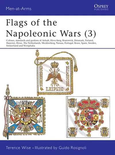 Flags of the Napoleonic Wars (3): Anhalt, Kleve-Berg, Brunswick, Denmark, Finland, Hanover, Hesse, The Netherlands, Mecklenburg, Nassau, Portugal, Reuss, Spain, Sweden, Switzerland & Westphalia