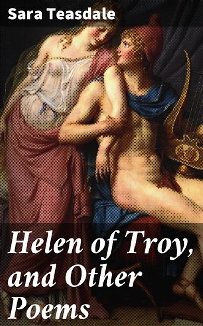 Helen of Troy, and Other Poems: Enriched edition. Capturing love, beauty, and mythology in lyrical verse