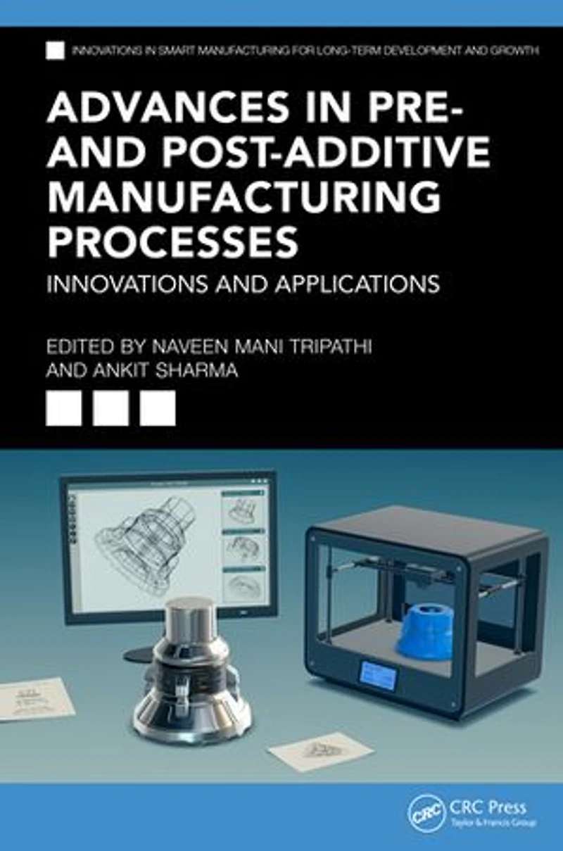 Advances Pre- and Post-Additive Manufacturing Processes: Innovations Applications