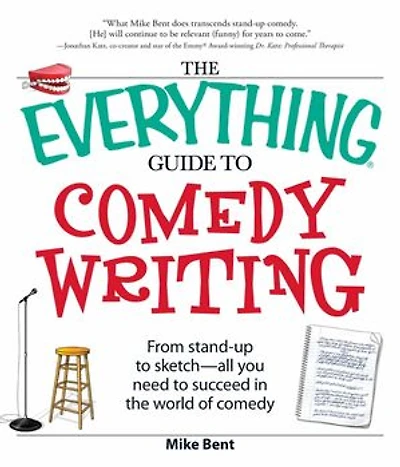 The Everything Guide to Comedy Writing: From stand-up to sketch - all you need to succeed in the world of comedy