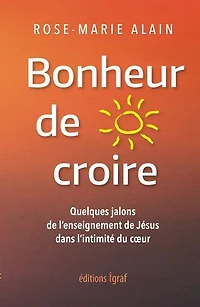 Bonheur de croire: Quelques extraits de l’enseignement de Jésus inspirés de l’écoute du cœur