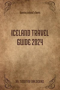 Iceland Travel Guide 2024: Opening Iceland's Doors