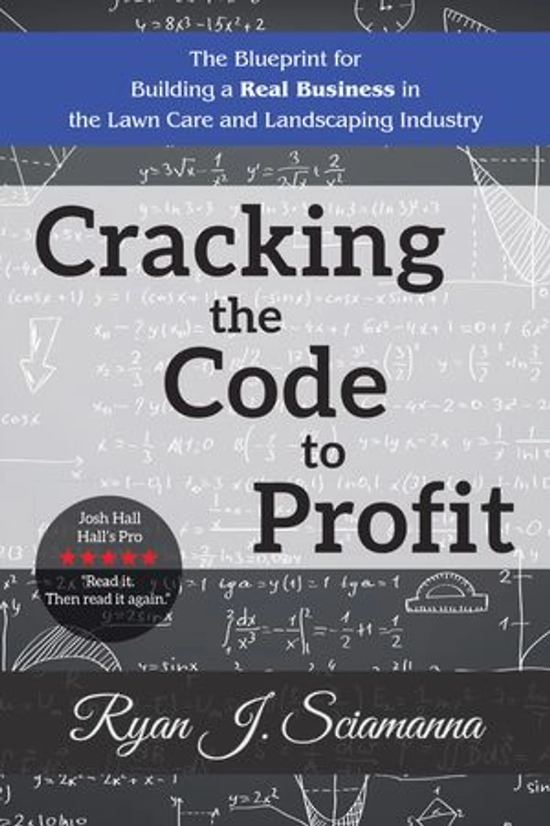 Cracking the Code to Profit: Blueprint for Building a Real Business Lawn Care and Landscaping Industry