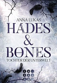 Hades & Bones: Tochter der Unterwelt: Enemies to Lovers Romance trifft auf griechische Mythologie in modernem Urban Fantasy Setting