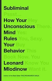 Subliminal: How Your Unconscious Mind Rules Behavior (PEN Literary Award Winner)