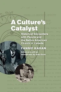 A Culture's Catalyst: Historical Encounters with Peyote and the Native American Church Canada