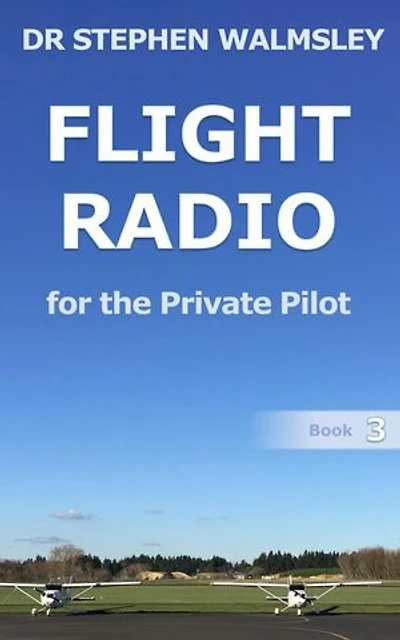 Flight Radio For The Private Pilot: Aviation Books Series, #3
