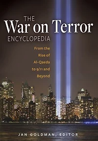 the War on Terror Encyclopedia: From Rise of Al-Qaeda to 9/11 and Beyond