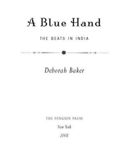a Blue Hand: The Tragicomic, Mind-Altering Odyssey of Allen Ginsberg, Holy Fool, Lost Muse, Dharma Bum, and His Prickly Bride India