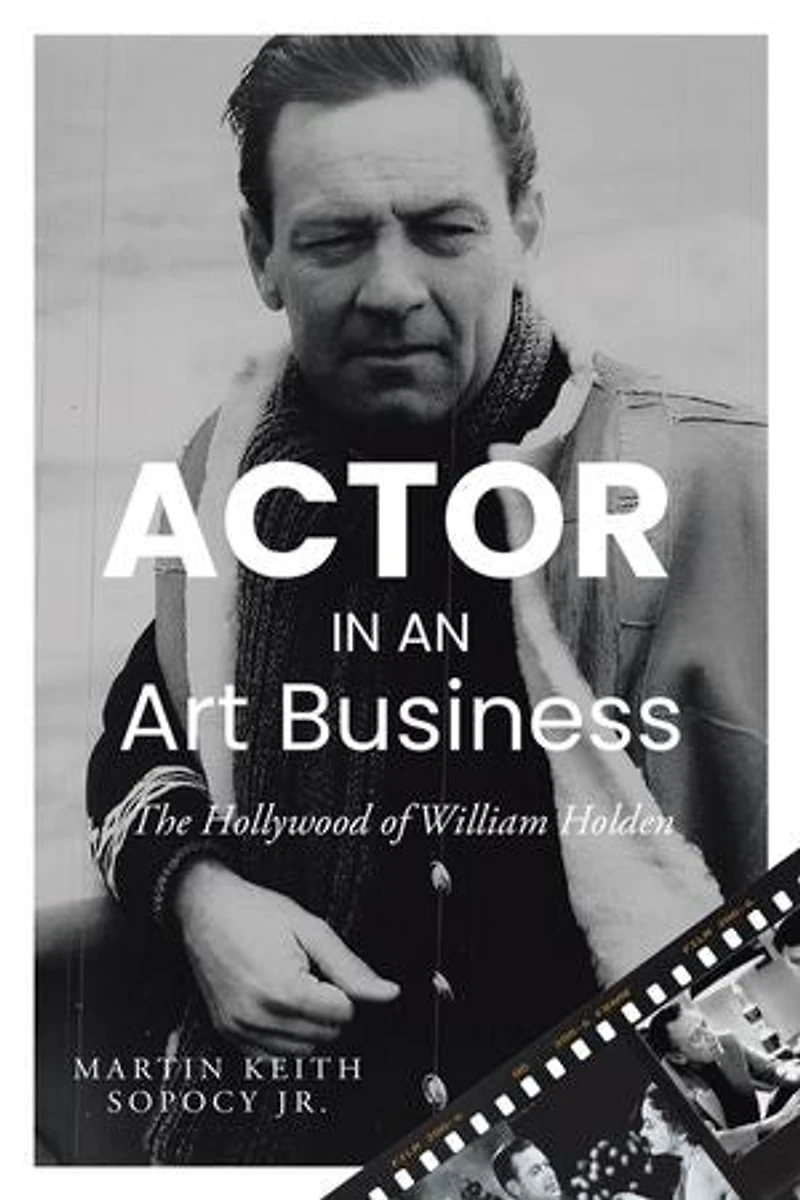 ACTOR AN Art Business: The Hollywood of William Holden