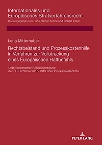 Rechtsbeistand und Prozesskostenhilfe in Verfahren zur Vollstreckung eines Europaeischen Haftbefehls: Unter besonderer Beruecksichtigung der EU-Richtlinie 2016/1919 ueber Prozesskostenhilfe