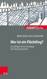 Wer ist ein Flüchtling?: Grundlagen einer Soziologie der Zwangsmigration