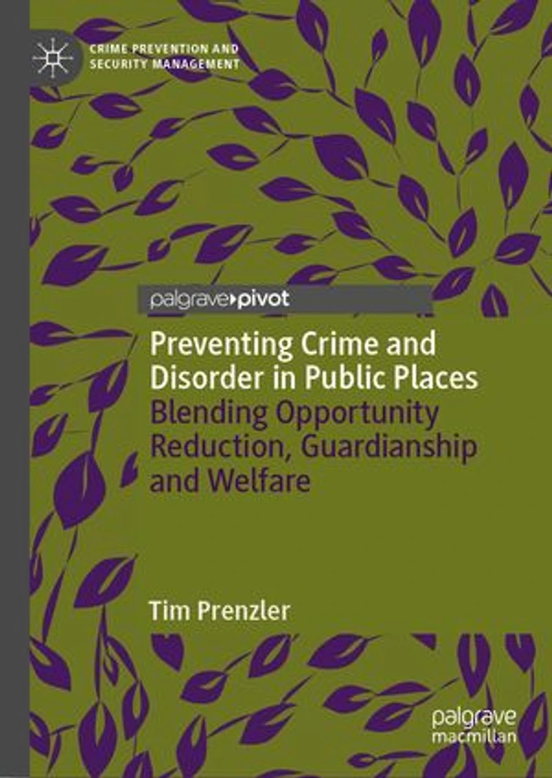 Preventing Crime and Disorder Public Places: Blending Opportunity Reduction, Guardianship Welfare
