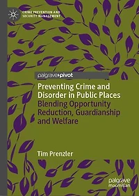 Preventing Crime and Disorder Public Places: Blending Opportunity Reduction, Guardianship Welfare