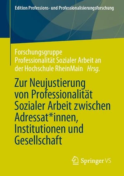 Zur Neujustierung Von Professionalität Sozialer Arbeit Zwischen Adressat*innen, Institutionen Und Gesellschaft