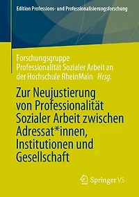 Zur Neujustierung Von Professionalität Sozialer Arbeit Zwischen Adressat*innen, Institutionen Und Gesellschaft