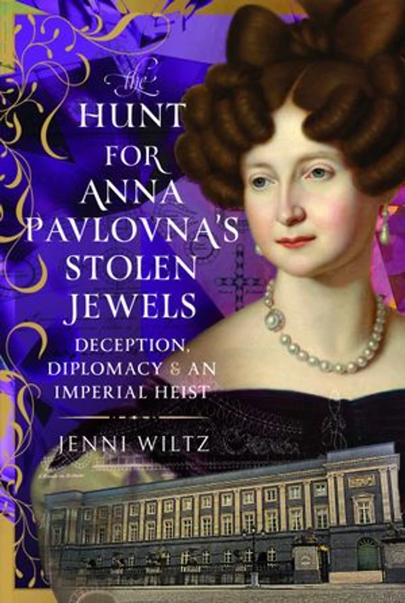 The Hunt for Anna Pavlovna's Stolen Jewels: Deception, Diplomacy, and an Imperial Heist