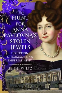 The Hunt for Anna Pavlovna's Stolen Jewels: Deception, Diplomacy, and an Imperial Heist