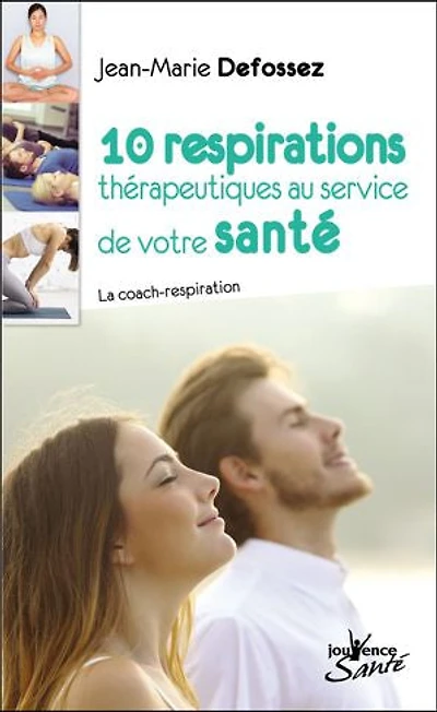 10 respirations thérapeutiques au service de votre santé: cohérence cardiaque, respiration diaphragmatique, complète...