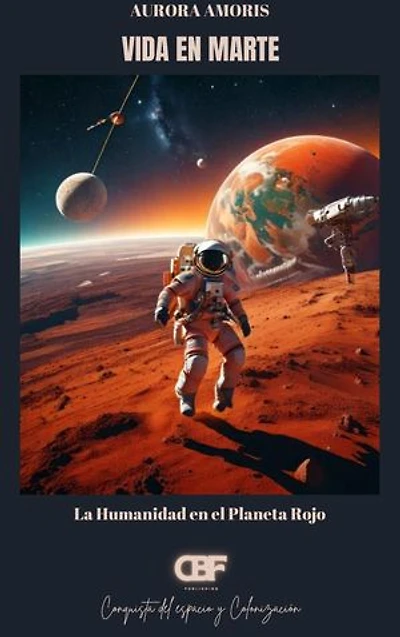 Vida en Marte: La Humanidad en el Planeta Rojo