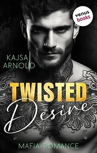 Twisted Desire: Mafia-Romance | Sie soll die perfekte Frau für ihn finden – doch er will nur sie