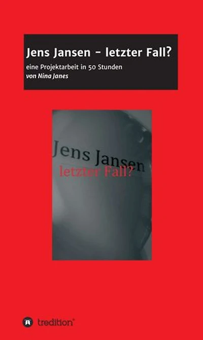 Jens Jansen - letzter Fall?: Eine Projektarbeit in 50 Stunden