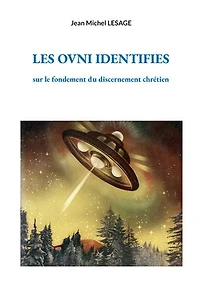 Les ovni identifies: sur le fondement du discernement chrétien