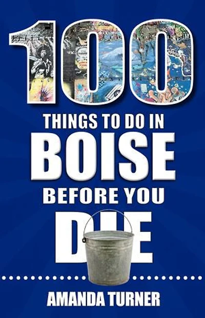 100 Things to Do Boise Before You Die