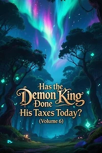 Has the Demon King Done His Taxes Today? (Volume 6): Has the Demon King Done His Taxes Today?, #6
