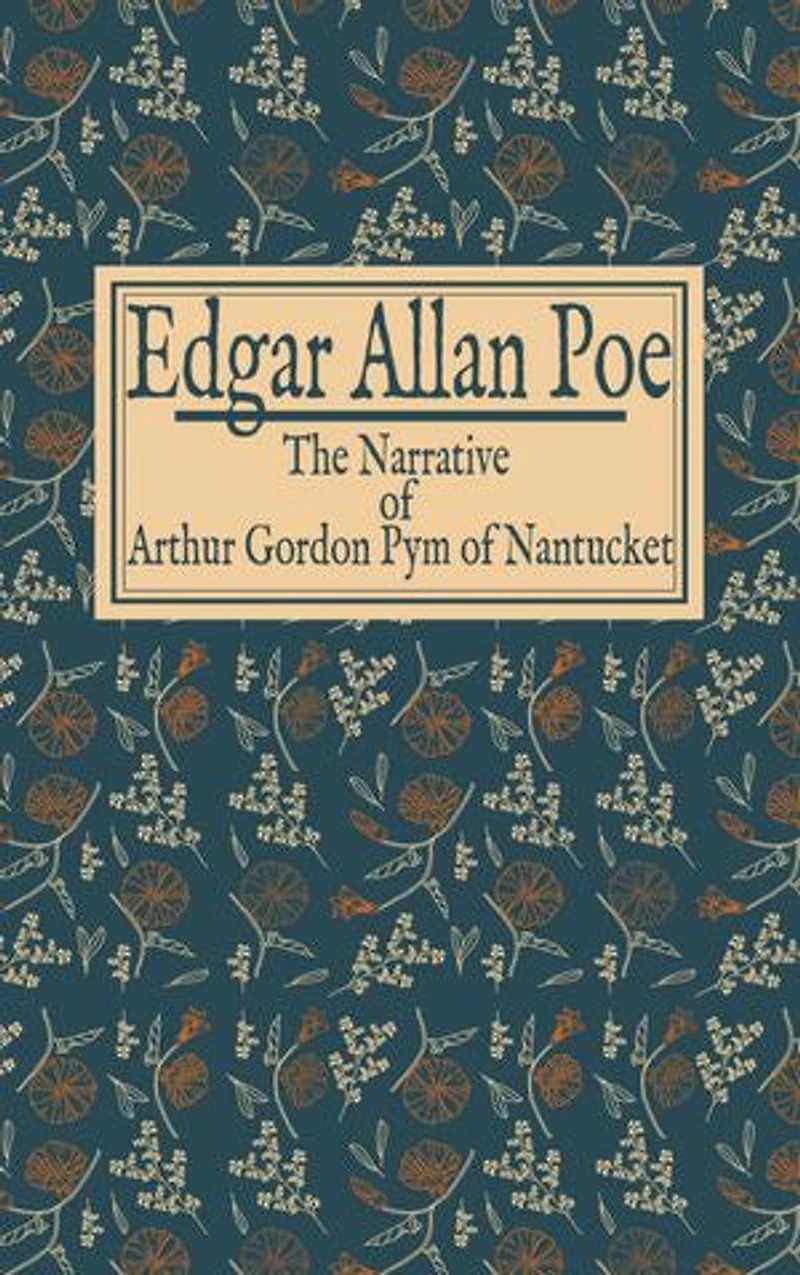 Edgar Allan Poe: The Narrative of Arthur Gordon Pym of Nantucket
