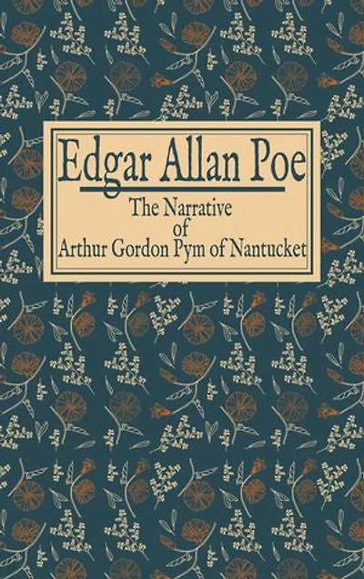 Edgar Allan Poe: The Narrative of Arthur Gordon Pym of Nantucket